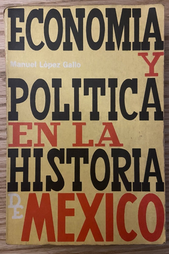 Economía Y Política En La Historia De México, Lopez Gallo (Reacondicionado)