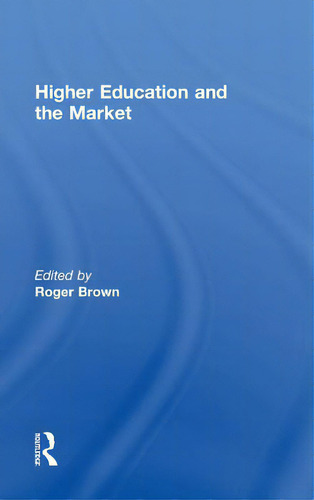 Higher Education And The Market, De Brown, Roger., Vol. 1. Editorial Routledge, Tapa Dura En Inglés