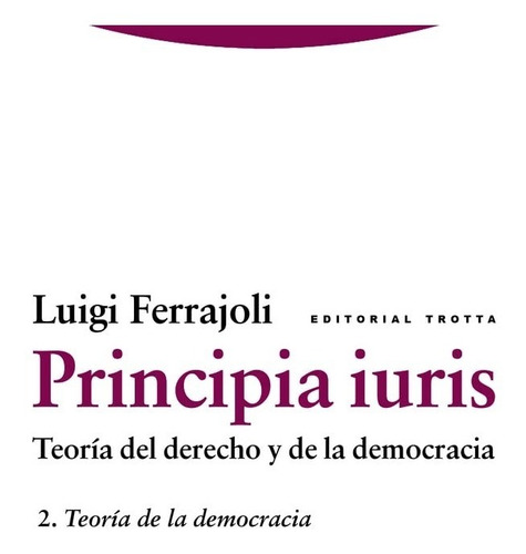 Principia Iuris, de Luigi Ferrajoli. Editorial Trotta, tapa blanda en español, 2018