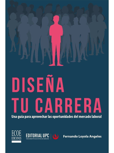 Diseña Tu Carrera, De Fernando Loyola Angeles. Editorial Ecoe Ediciones, Tapa Blanda, Edición Ecoe Ediciones En Español