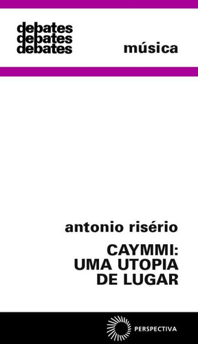 Caymmi: uma utopia de lugar, de Risério, Antonio. Série Debates Editora Perspectiva Ltda., capa mole em português, 1993