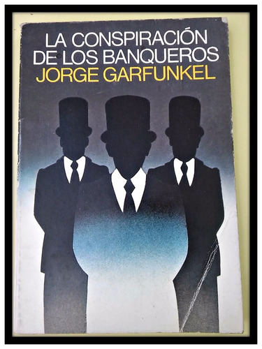La Conspiración De Los Banqueros  Jorge Garfunkel