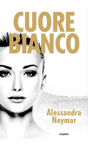 Libro: Cuore Bianco. Neymar, Alessandra. Grijalbo