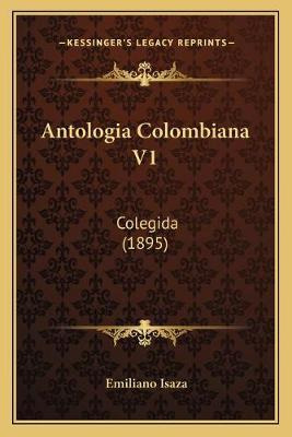 Libro Antologia Colombiana V1 : Colegida (1895) - Emilian...