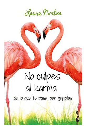 No Culpes Al Karma De Lo Que Te Pasa Por Gilipollas: No Culpes Al Karma De Lo Que Te Pasa Por Gilipollas, De Laura Norton. Editorial Espasa, Tapa Blanda En Castellano