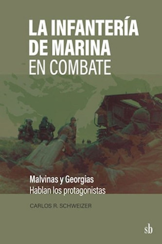 La Infantería De Marina En Combate - Carlos Schweizer