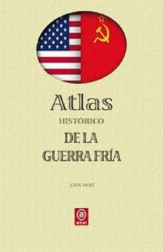 Atlas Historico De La Guerra Fria, De Swift John. Editorial Akal En Español