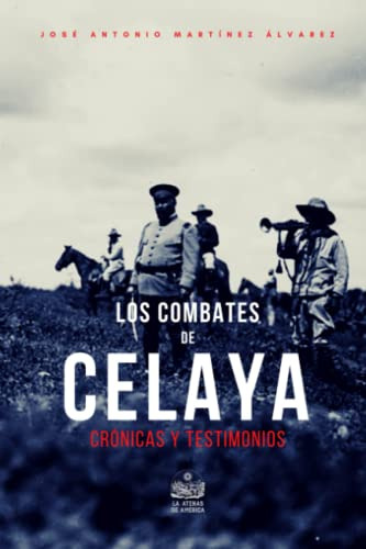 Los Combates De Celaya. Cronicas Y Testimonios