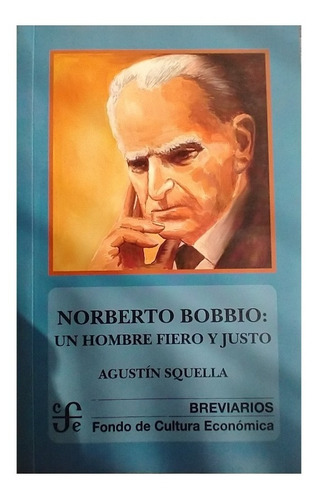 Norberto Bobbio Un Hombre Fiero Y Justo, Agustín Squella
