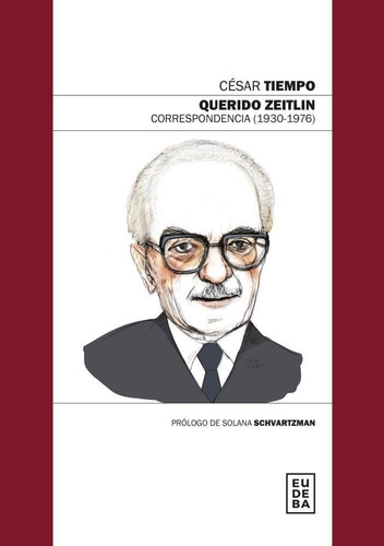 Querido Zeitlin - Correspondencia (1930-1976) - Cesar Tiempo
