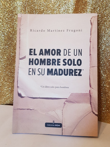 El Amor De Un Hombre Solo En Su Madurez  -ricardo Frugoni 