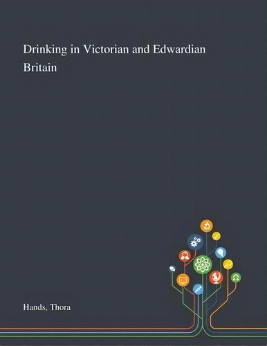 Drinking In Victorian And Edwardian Britain, De Thora Hands. Editorial Saint Philip Street Press, Tapa Blanda En Inglés