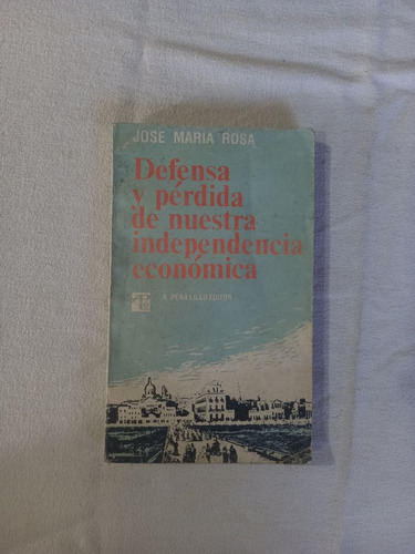 Defensa Y Pérdida De Nuestra Independencia Económica - Rosa