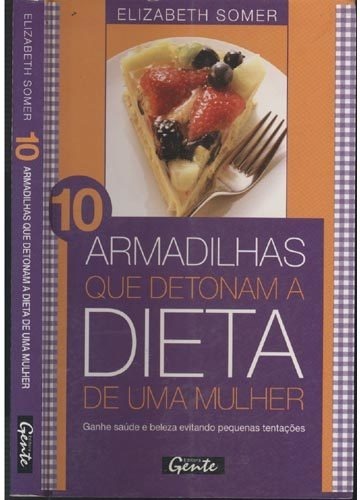 10 Armadilhas Que Detonam A Dieta De Uma Mulher