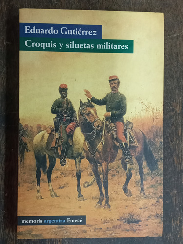 Croquis Y Siluetas Militares * Eduardo Gutierrez * Emece *