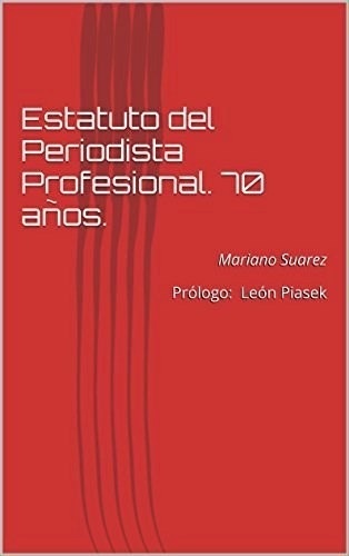 Estatuto Del Periodista Profesional De Mariano, de Mariano Suarez. Editorial COLECTIVO DE TRABAJADORES DE P en español