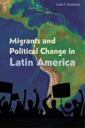 Migrants And Political Change In Latin America, De Luis F. Jimenez. Editorial University Press Florida, Tapa Dura En Inglés