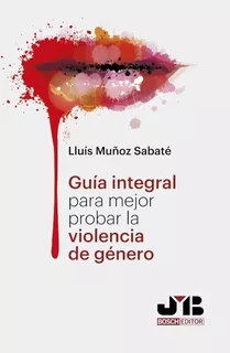 Guía Integral Para Mejor Probar La Violencia De Género.