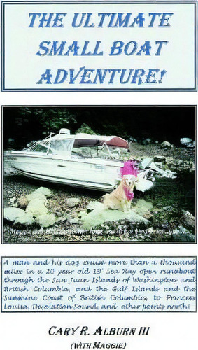 The Ultimate Small Boat Adventure!, De Iii  Cary R Alburn. Editorial Iuniverse, Tapa Blanda En Inglés