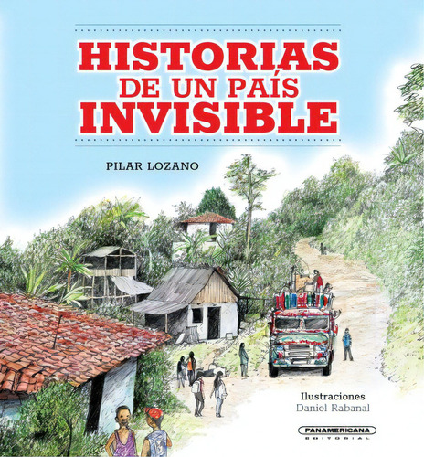 Historias de un país invisible, de Pilar Lozano. Serie 9583066733, vol. 1. Editorial Panamericana editorial, tapa dura, edición 2022 en español, 2022