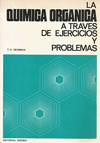 La Quimica Organica A Traves De Ejercicios Y Problemas, De Geissman. Editorial Acribia En Español