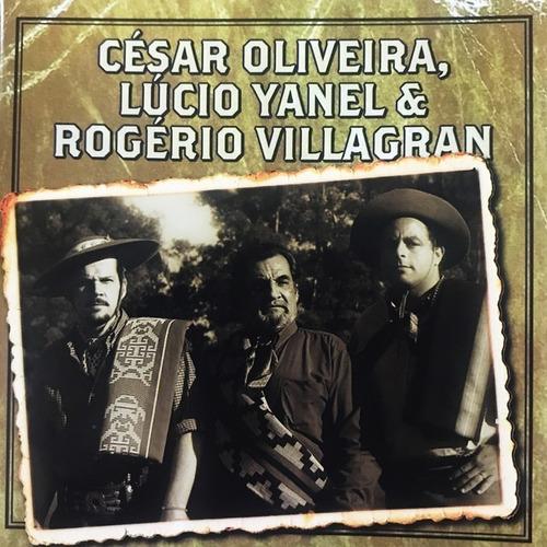 Cd - César Oliveira, Lucio Yanel E Rogério Villagran 