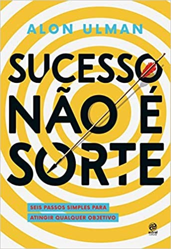 Sucesso Nao E Sorte - Seis Passos Simples Para Atingir Qualquer Objetivo