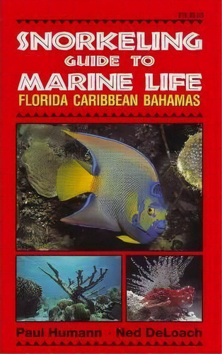 Snorkeling Guide To Marine Life : Florida, Caribbean, Bahamas, De Paul Humann. Editorial New World Publications Inc.,u.s., Tapa Blanda En Inglés, 1995