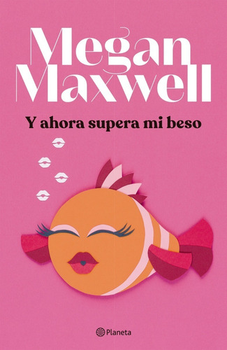 Libro Y ahora supera mi beso - Megan Maxwell - Planeta, de Megan Maxwell., vol. 1. Editorial Planeta, tapa blanda, edición 1 en español, 2022