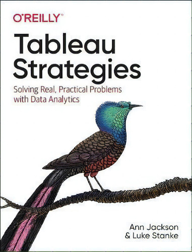 Tableau Strategies : Solving Real, Practical Problems With Data Analytics, De Ann Jackson., Vol. 1. Editorial O'reilly Media, Inc, Usa, Tapa Blanda En Inglés
