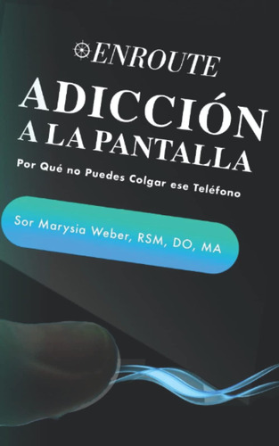 Libro: Adicción A La Pantalla: Por Qué No Puedes Colgar Ese