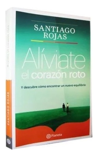 Aliviate El Corazon Roto Santiago Rojas Libro Nuevo,original
