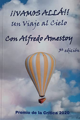 ¡¡vamos Alla!!: Un Viaje Al Cielo Con Alfredo Amestoy