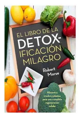 El libro de la detoxificaciÃÂ³n milagro, de Morse, Robert. Editorial Ediciones Obelisco S.L., tapa blanda en español