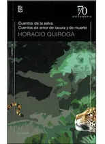 Comprar Cuentos De La Selva. Cuentos De Amor De Locura Y De Muerte