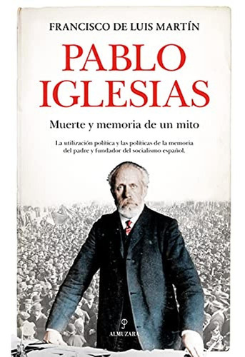 Pablo Iglesias: Muerte Y Memoria De Un Mito (memorias Y Biog