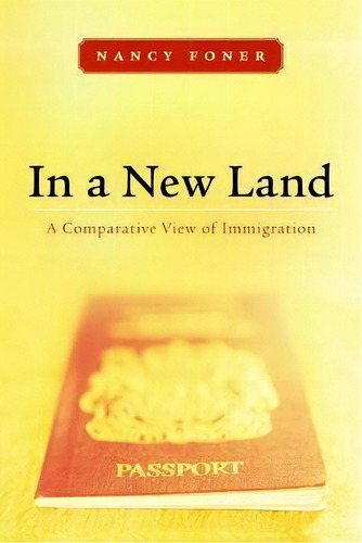 In A New Land : Aparative View Of Immigration, De Nancy Foner. Editorial New York University Press En Inglés