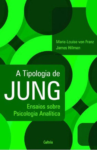 A Tipologia De Jung - Nova Edição: Ensaios Sobre Psicologia Analítica, De Hillman, James. Editora Cultrix, Capa Mole, Edição 6ª Edição - 2011 Em Português