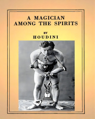 A Magician Among The Spirits .by: Harry Houdini (illustrated), De Houdini, Harry. Editorial Createspace, Tapa Blanda En Inglés