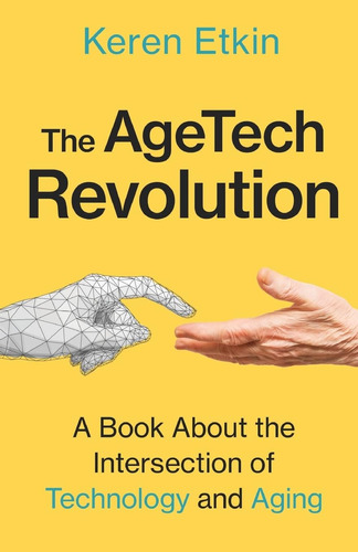 Libro: The Agetech Revolution: A Book About The Intersection