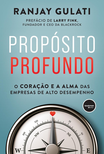 Propósito Profundo: O Coração e a Alma das Empresas de Alto Desempenho, de Ranjay Gulati. Editora Bookman, edição 1 em português