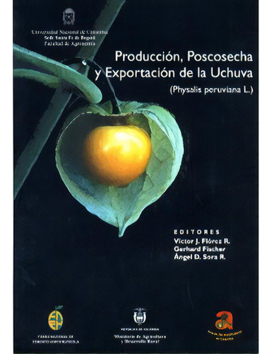 Producción, Poscosecha Y Exportación De La Uchuva (physal, De Varios Autores. 9588051741, Vol. 1. Editorial Editorial Universidad Nacional De Colombia, Tapa Blanda, Edición 2000 En Español, 2000