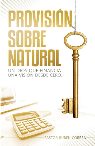 Libro: Provisión Sobrenatural: Un Dios Que Financia Una Visi