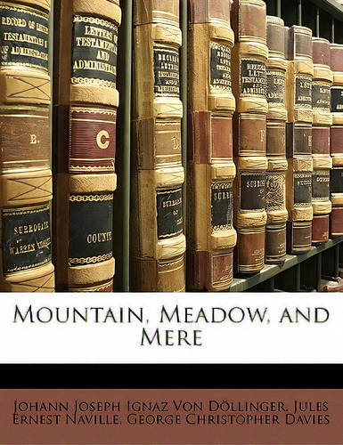 Mountain, Meadow, And Mere, De Von Dollinger, Johann Joseph Ignaz., Vol. 1. Editorial Nabu Pr, Tapa Blanda En Inglés