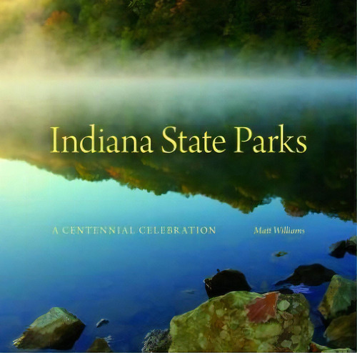 Indiana State Parks, De Matt Williams. Editorial Indiana University Press, Tapa Dura En Inglés