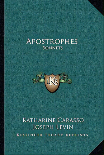 Apostrophes: Sonnets, De Carasso, Katharine. Editorial Kessinger Pub Llc, Tapa Blanda En Inglés
