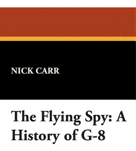The Flying Spy: A History Of G-8, De Carr, Nick. Editorial Borgo Pr, Tapa Dura En Inglés