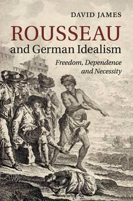 Libro Rousseau And German Idealism : Freedom, Dependence ...