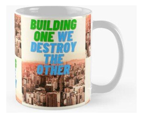 Taza X4 Construyendo Uno, Destruimos Otro Calidad Premium