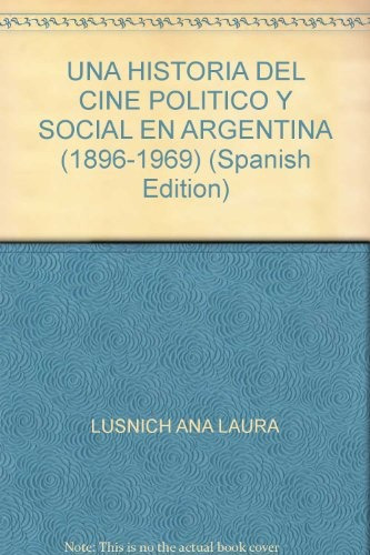 Una Historia Del Cine Politico Y Social En Argentina (1896 -